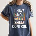 I Have No Shelf Control Read Book Reading Librarian Women's Comfort Colors T-Shirt Moss