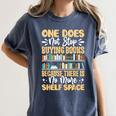 One Does Not Stop Buying Books Because There Is No More Shel Women's Comfort Colors T-Shirt Moss