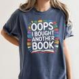 Oops I Bought Another Book Library Reader Bibliophile Women's Comfort Colors T-Shirt Moss Oops I Bought Another Book Library Reader Bibliophile Women's Comfort Colors T-Shirt Moss
