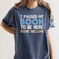 I Paused My Book To Be Here You'Re Welcome Reading Lover Women's Comfort Colors T-Shirt Moss I Paused My Book To Be Here You'Re Welcome Reading Lover Women's Comfort Colors T-Shirt Moss