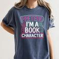 Pretend I'm A Book Character Reader Fan Cosplay Women's Comfort Colors T-Shirt Moss Pretend I'm A Book Character Reader Fan Cosplay Women's Comfort Colors T-Shirt Moss