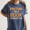 Pretend I'm A Book Character Women's Comfort Colors T-Shirt Moss Pretend I'm A Book Character Women's Comfort Colors T-Shirt Moss