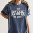 I Put My Book Down To Be Here Reader Women's Comfort Colors T-Shirt Moss