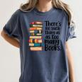There Is No Such Thing As Too Many Books Book Lover Women's Comfort Colors T-Shirt Moss There Is No Such Thing As Too Many Books Book Lover Women's Comfort Colors T-Shirt Moss
