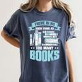 There Is No Such Thing As Too Many Books Shirt Bookish Women's Comfort Colors T-Shirt Moss