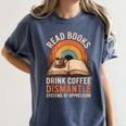 Read Books Drink Coffee Dismantle Systems Of Oppression Women's Comfort Colors T-Shirt Moss Read Books Drink Coffee Dismantle Systems Of Oppression Women's Comfort Colors T-Shirt Moss