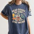 Read Books Be Kind Stay Weird Book Dragon Skeleton Reading Women's Comfort Colors T-Shirt Moss Read Books Be Kind Stay Weird Book Dragon Skeleton Reading Women's Comfort Colors T-Shirt Moss