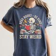 Read Books Be Kind Stay Weird Skeleton Reading Book Women's Comfort Colors T-Shirt Moss