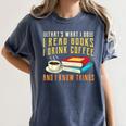 That What i Do i Read Books And i Know Things Coffee Reading Women's Comfort Colors T-Shirt Moss That What i Do i Read Books And i Know Things Coffee Reading Women's Comfort Colors T-Shirt Moss