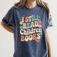 I Still Read Children Books Women Men Kids Books Lovers Women's Comfort Colors T-Shirt Moss I Still Read Children Books Women Men Kids Books Lovers Women's Comfort Colors T-Shirt Moss