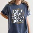 I Still Read Childrens Books First Day Of School Kid Reading Women's Comfort Colors T-Shirt Moss I Still Read Childrens Books First Day Of School Kid Reading Women's Comfort Colors T-Shirt Moss