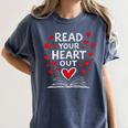 Read Your Heart Out Valentine Book Lover Reading Teacher Women's Comfort Colors T-Shirt Moss Read Your Heart Out Valentine Book Lover Reading Teacher Women's Comfort Colors T-Shirt Moss