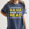Reading Literacy Ha Ha Made You Read Book Lover Joke Women's Comfort Colors T-Shirt Moss