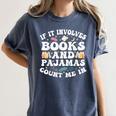Reading Pajamas If It Involves Books And Pajamas Count Me In Women's Comfort Colors T-Shirt Moss