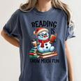 Reading Is Snow Much Fun Christmas Bookworm Snowman Reading Women's Comfort Colors T-Shirt Moss Reading Is Snow Much Fun Christmas Bookworm Snowman Reading Women's Comfort Colors T-Shirt Moss