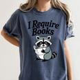 I Require Books Raccoon Reading For Book Lovers Women's Comfort Colors T-Shirt Moss I Require Books Raccoon Reading For Book Lovers Women's Comfort Colors T-Shirt Moss