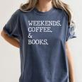 Weekends Coffee And Books Reading Lovers And Coffee Women's Comfort Colors T-Shirt Moss Weekends Coffee And Books Reading Lovers And Coffee Women's Comfort Colors T-Shirt Moss