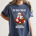He Sees What You'Ve Been Reading Santa Book Lover For Women Women's Comfort Colors T-Shirt Moss