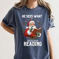 He Sees What You'Ve Been Reading Santa Book Lover Women's Comfort Colors T-Shirt Moss