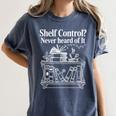 Shelf Control Never Heard Of It Book Lover Reading Women's Comfort Colors T-Shirt Moss Shelf Control Never Heard Of It Book Lover Reading Women's Comfort Colors T-Shirt Moss