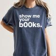 Show Me Your Books Reading Pun Library Women's Comfort Colors T-Shirt Moss