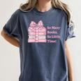 So Many Books Little Time Book Lover Teacher Librarian Women's Comfort Colors T-Shirt Moss So Many Books Little Time Book Lover Teacher Librarian Women's Comfort Colors T-Shirt Moss