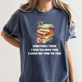 Sometimes I Think I Read Too Much For Books Lover Women's Comfort Colors T-Shirt Moss Sometimes I Think I Read Too Much For Books Lover Women's Comfort Colors T-Shirt Moss