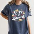 Sorry i Am Booked Reading Read Books Reader Nerd Women's Comfort Colors T-Shirt Moss
