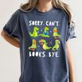 Sorry Can't Books Bye Dinosaur Librarian Bookworm Teacher Women's Comfort Colors T-Shirt Moss