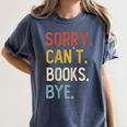 Sorry Can't Books Bye Shirts Books Lovers Women's Comfort Colors T-Shirt Moss