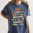 Sorry My Weekend Is Fully Booked Book Lovers Present Women's Comfort Colors T-Shirt Moss Sorry My Weekend Is Fully Booked Book Lovers Present Women's Comfort Colors T-Shirt Moss