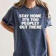 Stay Home It's Too Peopley Out There Introvert Sarcastic Women's Comfort Colors T-Shirt Moss Stay Home It's Too Peopley Out There Introvert Sarcastic Women's Comfort Colors T-Shirt Moss