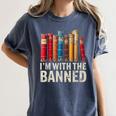 Support Banned Books Freedom I'm With The Banned Women's Comfort Colors T-Shirt Moss Support Banned Books Freedom I'm With The Banned Women's Comfort Colors T-Shirt Moss