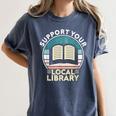 Support Your Local Library Book Lovers Women's Comfort Colors T-Shirt Moss Support Your Local Library Book Lovers Women's Comfort Colors T-Shirt Moss