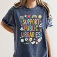 Support Public Libraries Reading Book Nerd Bookworm Literacy Women's Comfort Colors T-Shirt Moss Support Public Libraries Reading Book Nerd Bookworm Literacy Women's Comfort Colors T-Shirt Moss