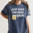 Teacher Quote Just Read The Book Bruh For Men Women Girls Kids Women's Comfort Colors T-Shirt Moss