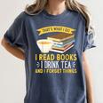 That’s What I Do Read Books I Drink Tea And I Forget Things Women's Comfort Colors T-Shirt Moss That’s What I Do Read Books I Drink Tea And I Forget Things Women's Comfort Colors T-Shirt Moss