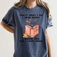 That's What I Do I Read Books I Drink Tea And I Know Things Women's Comfort Colors T-Shirt Moss