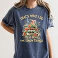 That's What I Do I Read Books And I Know Things Book Floral Women's Comfort Colors T-Shirt Moss