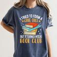 I Tried To Form A Gang Once But It Turned Into A Book Club Women's Comfort Colors T-Shirt Moss I Tried To Form A Gang Once But It Turned Into A Book Club Women's Comfort Colors T-Shirt Moss