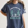 I Tried To Form A Gang But It Turned Into A Book Club Women's Comfort Colors T-Shirt Moss I Tried To Form A Gang But It Turned Into A Book Club Women's Comfort Colors T-Shirt Moss