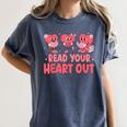 Valentine Day Book Read Your Heart Out Lovers Teacher Kids Women's Comfort Colors T-Shirt Moss Valentine Day Book Read Your Heart Out Lovers Teacher Kids Women's Comfort Colors T-Shirt Moss