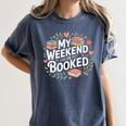 My Weekend Is Booked Reading Read Books Reader Nerd Women's Comfort Colors T-Shirt Moss My Weekend Is Booked Reading Read Books Reader Nerd Women's Comfort Colors T-Shirt Moss