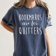 Women's Bookmarks Are For Quitters Librarian Book Lover Women's Comfort Colors T-Shirt Moss Women's Bookmarks Are For Quitters Librarian Book Lover Women's Comfort Colors T-Shirt Moss