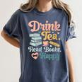 Women's Drink Tea Read Books Nerd Book Reader Book Reading Lover Women's Comfort Colors T-Shirt Moss Women's Drink Tea Read Books Nerd Book Reader Book Reading Lover Women's Comfort Colors T-Shirt Moss