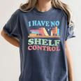Women's I Have No Shelf Control Book Reader Book Nerd Book Reading Women's Comfort Colors T-Shirt Moss