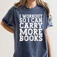 I Workout So I Can Carry More Books Lover Bookworm Gym Women's Comfort Colors T-Shirt Moss
