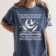 They Didn't Burn Witches They Burned Women And Ban Books Women's Comfort Colors T-Shirt Moss They Didn't Burn Witches They Burned Women And Ban Books Women's Comfort Colors T-Shirt Moss