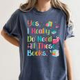 Yes I Really Do Need All These Books Women's Comfort Colors T-Shirt Moss Yes I Really Do Need All These Books Women's Comfort Colors T-Shirt Moss