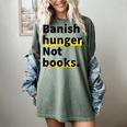 Banish Hunger Not Books Anti Fascism Pro Reading Quote Women's Comfort Colors T-Shirt Berry